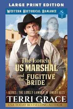 The Lonely US Marshal and The Fugitive Bride: LARGE PRINT EDITION (The Lonely Lawmen of Owen Falls LARGE PRINT)