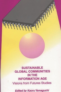 Sustainable Global Communities in the Information Age: Visions from Futures Studies (Praeger Studies on the 21st Century)