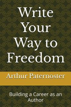 Paperback Write Your Way to Freedom: Building a Career as an Author Book