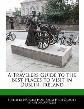 A Travelers Guide to the Best Places to Visit in Dublin, Ireland