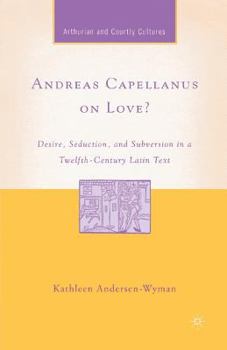 Paperback Andreas Capellanus on Love?: Desire, Seduction, and Subversion in a Twelfth-Century Latin Text Book