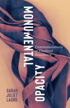 Paperback Monumental Opacity: Commemorations of Enslaved Resistance Book