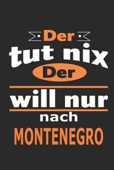 Der tut nix Der will nur nach Montenegro: Notizbuch mit 110 Seiten, ebenfalls Nutzung als Dekoration in Form eines Schild bzw. Poster möglich (German Edition)