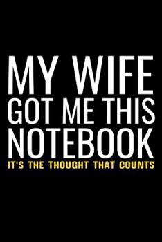 Paperback My Wife Got Me This NoteBook It's The Thought That Counts: Funny Husband College Ruled Line Note Book