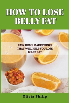 Paperback How to Lose Belly Fat: Easy Home Made Drinks That Will Help You Lose Belly Fat Book