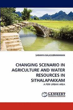 Paperback Changing Scenario in Agriculture and Water Resources in Sithalapakkam Book