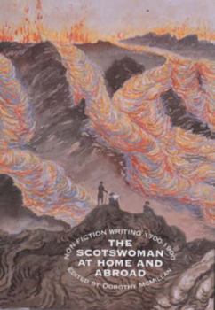 Hardcover The Scotswoman at Home and Abroad: Non-Fiction Writing 1700-1900 Book