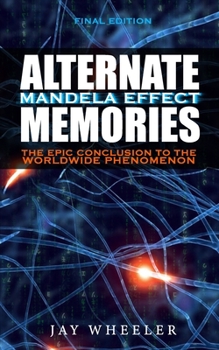 Paperback Alternate Memories: The Mandela Effect [FINAL EDITION] The Epic Conclusion to the Worldwide Phenomenon Book