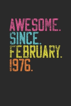 Awesome Since February 1976: Birthday Gift Idea for Women And Men - Blank Lined Notebook / Journal (6 X 9)