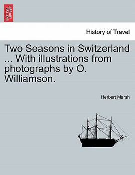 Paperback Two Seasons in Switzerland ... with Illustrations from Photographs by O. Williamson. Book