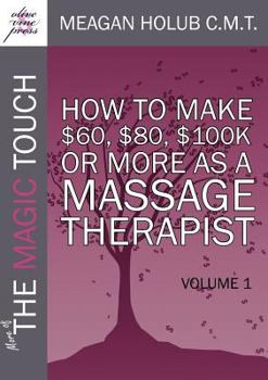 Paperback More of the Magic Touch: How to Make $60, $80, $100,000 or More as a Massage Therapist: Volume 1 Book