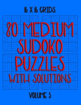 Paperback 80 Normal Sudoko Puzzles with Solutions in 16 x 16 Grids, Volume 5: Number Placement Puzzles Book
