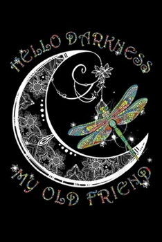 Hello Darkness My Old Friend: Hello Darkness My Old Friend Dragonfly and Moon Journal/Notebook Blank Lined Ruled 6x9 100 Pages