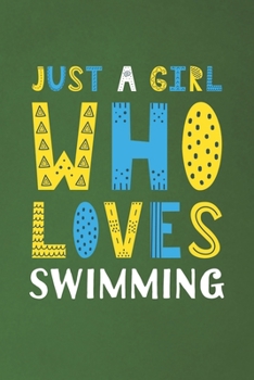 Paperback Just A Girl Who Loves Swimming: Funny Swimming Lovers Girl Women Gifts Dot Grid Journal Notebook 6x9 120 Pages Book