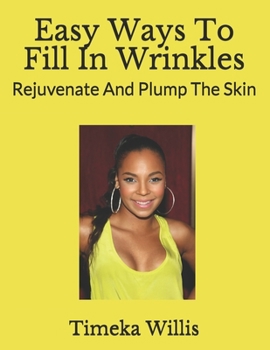 Easy Ways To Fill In Wrinkles: Rejuvenate And Plump The Skin