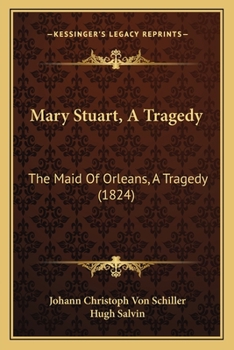 Paperback Mary Stuart, A Tragedy: The Maid Of Orleans, A Tragedy (1824) Book