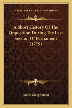 Paperback A Short History Of The Opposition During The Last Session Of Parliament (1779) Book