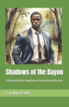 Shadows of the Bayou: A Detective Max Hawthorne Supernatural Mystery (Supernatural Mysteries of the Bayou)