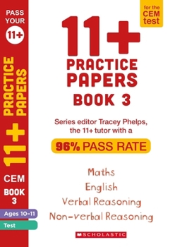 Paperback 11+ Practice Papers for the CEM Test: Book 3 Tests for English, Verbal Reasoning, Maths and Non-Verbal Reasoning (Ages 10-11) by Tracey Phelps, the tutor with a 96% pass rate. (Pass Your 11+) Book