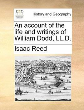An account of the life and writings of William Dodd, LL.D.
