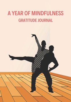 Paperback A Year of Mindfulness: Gratitude Journal: Transforming Daily Practices. Writing Prompts & Reflections for Living in the Present and Developin Book