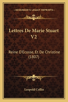 Paperback Lettres De Marie Stuart V2: Reine D'Ecosse, Et De Christine (1807) [French] Book