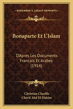 Bonaparte Et L'Islam: D'Apres Les Documents Francais Et Arabes