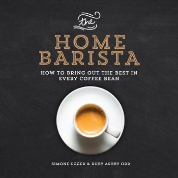 Paperback The Home Barista: How to Bring Out the Best in Every Coffee Bean Book