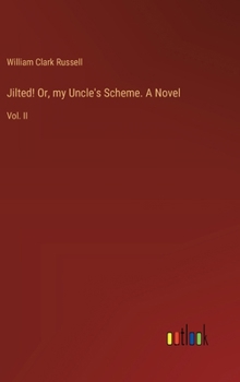 Jilted! or My Uncle's Scheme, Vol. 2: A Novel (Classic Reprint)