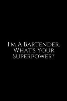 Paperback I'm A Bartender What's your Superpower ?: Record the Most Important Details Everything From Name, Creator, Rating, Glassware, Garnish, ... Diary Cockt Book