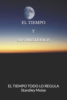 Paperback El Tiempo Y Sus Misterios: El Tiempo Todo Lo Regula [Spanish] Book
