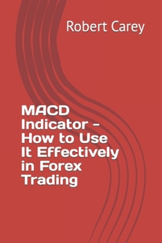 MACD Indicator - How to Use It Effectively in Forex Trading B0CM3Q42S8 Book Cover