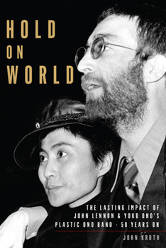 Paperback Hold on World: The Lasting Impact of John Lennon and Yoko Ono's Plastic Ono Band, Fifty Years on Book
