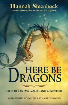 Paperback Here be Dragons: Tales of Fantasy, Magic, and Adventure Book