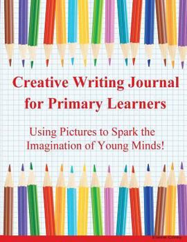 Diary Creative Writing Journal for Primary Learners: Using Pictures to Spark the Imagination of Young Minds! Book