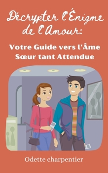 Paperback Décrypter l'Énigme de l'Amour: Votre Guide vers l'Âme Soeur tant Attendue [French] Book