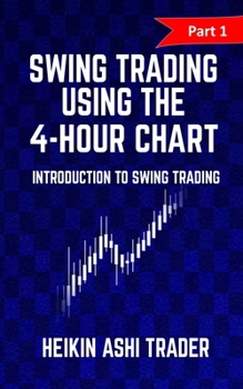 Paperback Swing Trading Using the 4-Hour Chart 1: Part 1: Introduction to Swing Trading Book