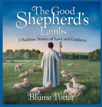 Hardcover The Good Shepherd's Lambs: 5 Bedtime Stories of Love and Guidance Book