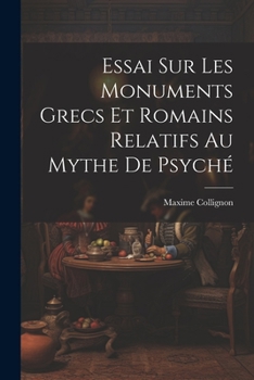 Paperback Essai Sur Les Monuments Grecs et Romains Relatifs au Mythe de Psyché [French] Book