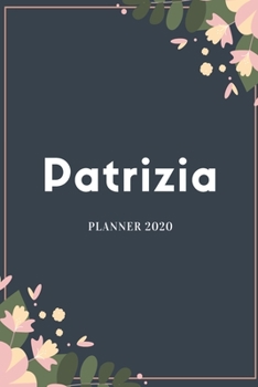 Patrizia Planner 2020: Planner Settimanale con Calendario Mensile e Annuale I Date Importante I Osservazioni I Focus Mensile I Obietivi Mensiili e con ... I Per nuovo anno I A5 (Italian Edition)