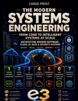 Paperback The Modern Systems Engineering: From Code to Intelligent Systems at Scale; Architecting Modern Software, Cloud, AI, Data & Security, Systems; Design, [Large Print] Book