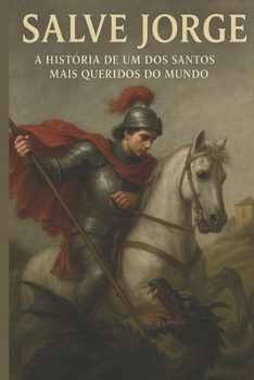 Salve Jorge: A História de Um dos Santos Mais Queridos do Mundo (Religiões do Mundo) (Portuguese Edition)