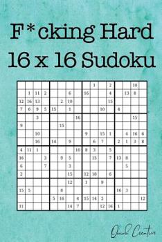 Paperback F*cking Hard 16 x 16 Sudoku: Mega Size Hard Sudoku featuring 55 Extra Large 16 x 16 Sudoku Puzzles and Solutions Book