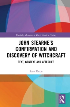 Hardcover John Stearne's Confirmation and Discovery of Witchcraft: Text, Context and Afterlife Book