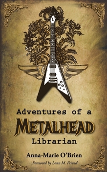 Cover for "Adventures of a Metalhead Librarian: A Rock n' Roll Memoir"