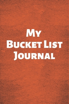 MY BUCKET LIST JOURNAL: A Guided Prompt Journal For Keeping Track of Your Adventures
