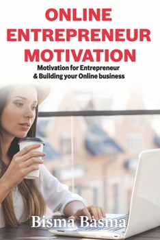 Online  Entrepreneur Motivation: Motivation for Entrepreneur  and Building your Online business