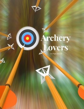 Archery Lovers 100 page Journal: Large notebook journal with 3 yearly calendar pages for 2019, 2020 and 2021 Makes an excellent gift idea for birthdays or any special occasion