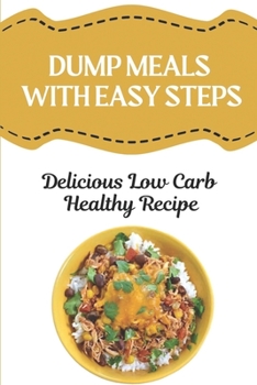 Paperback Dump Meals With Easy Steps: Delicious Low Carb Healthy Recipe: Low Carb Freezer Dump Meals Book