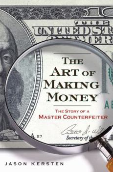 Hardcover The Art of Making Money: The Story of a Master Counterfeiter Book